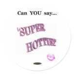 Can You Say Super Hottie stickers
