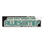 Can you Smell the Awesome? bumper stickers