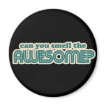 Can you Smell the Awesome? magnets