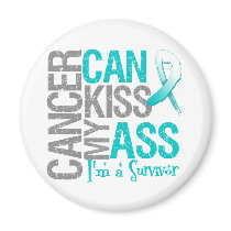 Cancer Can Kiss My Ass - Cervical Cancer Survivor