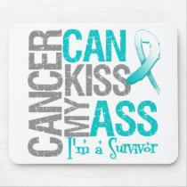 Cancer Can Kiss My Ass - Cervical Cancer Survivor