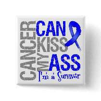 Cancer Can Kiss My Ass - Colon Cancer Survivor