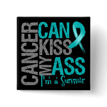 Cancer Can Kiss My Ass - Ovarian Cancer Survivor