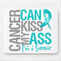 Cancer Can Kiss My Ass - Ovarian Cancer Survivor
