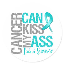 Cancer Can Kiss My Ass - Ovarian Cancer Survivor