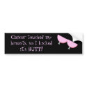 Cancer touched my breasts.... bumper sticker bumper stickers