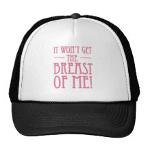 Cancer Wont Get The Breast Of Me Trucker Hats
