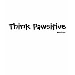 Canine Speak: Think Pawsitive t-shirts