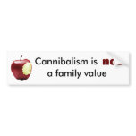 Cannibalism is not a family value bumper stickers