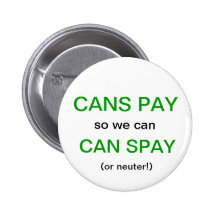 CANS PAY, so we can, CAN SPAY, (or neuter!) Pinback Buttons