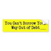 Can't Borrow Out of Debt Bumper Stickers