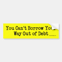 Can't Borrow Out of Debt Bumper Stickers