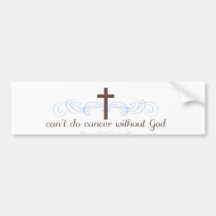 Can't Do Cancer Without God Bumper Stickers