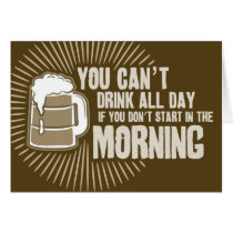 cant drink all day if you dont start in the mornin greeting card