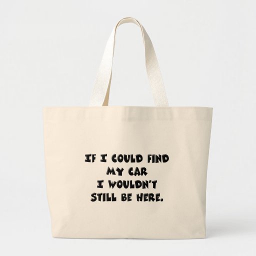 Can't Find My Car Canvas Bags