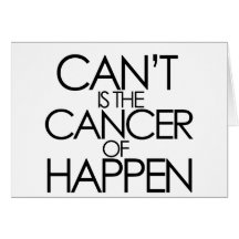 Cant is the cancer of happen greeting card