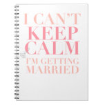 Can't Keep Calm - I'm Getting Married Notebook