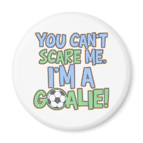 Can't Scare Me I'm A Goalie Fridge Magnets