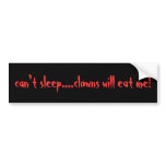 can't sleep....clowns will eat me! bumper stickers