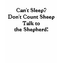 Can't Sleep?Don't Count SheepTalk to the Shepherd! t-shirts