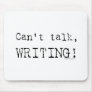 Can't talk, writing! mouse pad