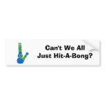 Can't We All Just Hit-A-Bong? bumper stickers