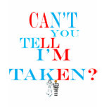 Can't You Tell I'm Taken.. ball & chain pic t-shirts