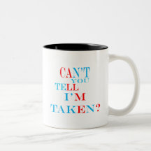 Can't You Tell I'm Taken? Coffee Mugs
