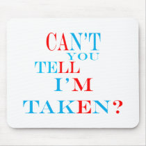Can't You Tell I'm Taken? Mouse Pad