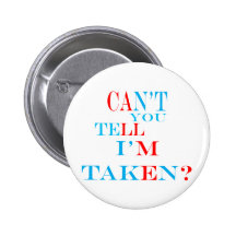 Can't You Tell I'm Taken? Pinback Button