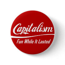 Capitalism: Fun While It Lasted Buttons