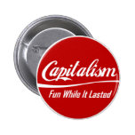 Capitalism: Fun While It Lasted Buttons