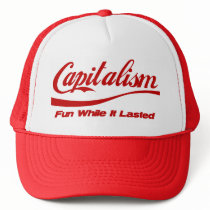 Capitalism: Fun While It Lasted Trucker Hat