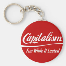 Capitalism - Fun While It Lasted Keychains