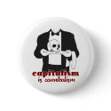 Capitalism is Cannibalism buttons