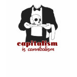 Capitalism is Cannibalism t-shirts
