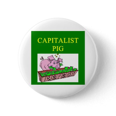 capitalist pig money joke pinback buttons by jimhartley