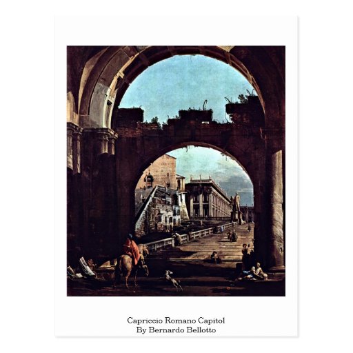 Capriccio Romano Capitol By Bernardo Bellotto Post Card