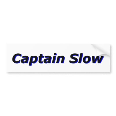 Captain Slow Bumper Sticker by scooter4242