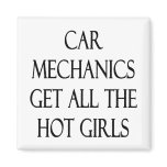 Car Mechanics Get All The Hot Girls Fridge Magnet