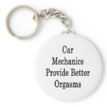 Car Mechanics Provide Better Orgasms keychains