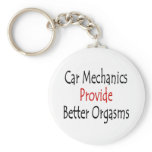 Car Mechanics Provide Better Orgasms keychains