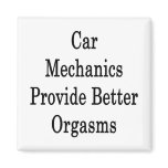 Car Mechanics Provide Better Orgasms magnets