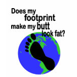 Carbon Footprint/Fat Butt? T-Shirt