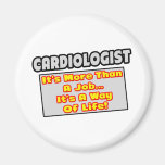 Cardiologist...More Than Job, Way of Life Magnet