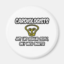 Cardiologists...Regular People, Only Smarter Fridge Magnets