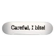 Careful, I bite! Skate Boards