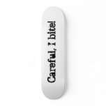 Careful, I bite! skateboards