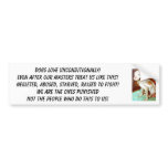 carmella1, Dogs Love Unconditionally!Even after... bumper stickers