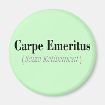 Carpe Emeritus (Seize Retirement) Gifts Refrigerator Magnet